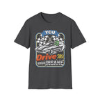 You Drive Me Insane Retro Cartoon Car T-Shirt - Vintage Graphic Racing Tee