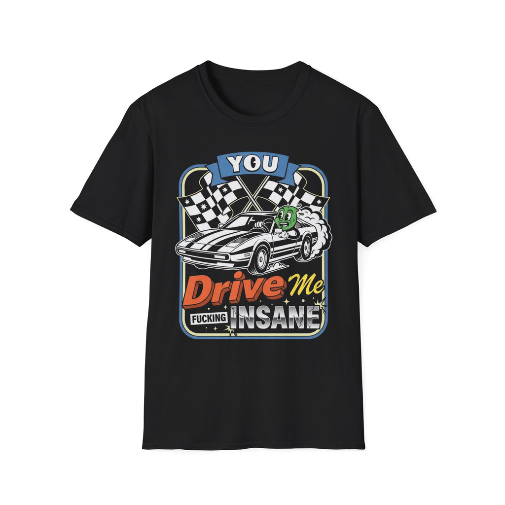 You Drive Me Insane Retro Cartoon Car T-Shirt - Vintage Graphic Racing Tee